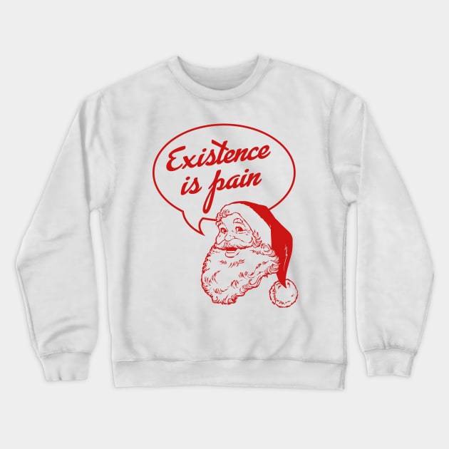 Santa Claus: Existence Is Pain Crewneck Sweatshirt by cedownes.design